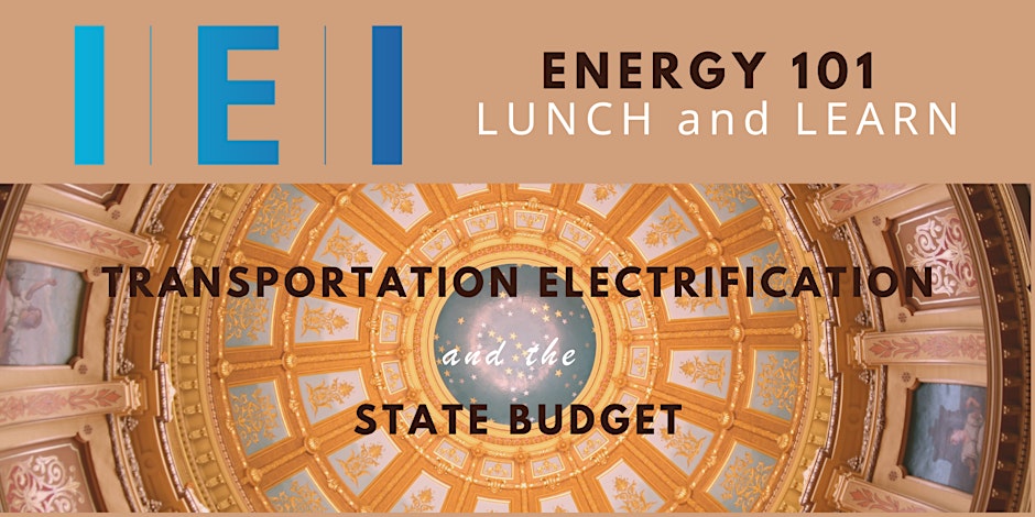 IEI Energy 101 Lunch and Learn: Transportation Electrification and the State Budget